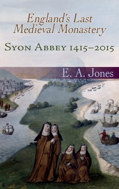 Syon Abbey 1415-2015. England's Last Medieval Monastery - Jones, Edward A.