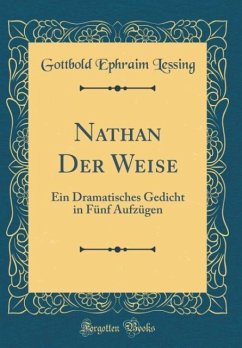 Nathan Der Weise: Ein Dramatisches Gedicht in Fünf Aufzügen (Classic Reprint)