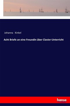 Acht Briefe an eine Freundin über Clavier-Unterricht - Kinkel, Johanna