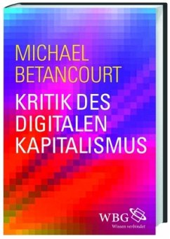 Kritik des digitalen Kapitalismus - Betancourt, Michael