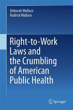 Right-to-Work Laws and the Crumbling of American Public Health - Wallace, Deborah;Wallace, Rodrick