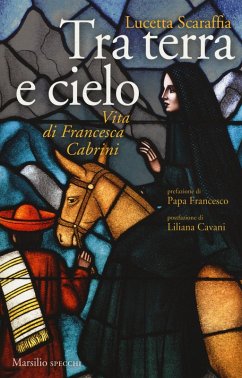 Tra terra e cielo. Vita di Francesca Cabrini - Scaraffia, Lucetta