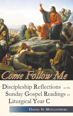 Come Follow Me. Discipleship Reflections on the Sunday Gospel Readings for Liturgical Year C - Mueggenborg, Daniel H.