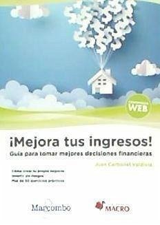 ¡Mejora tus ingresos!: Guía para tomar mejores decisiones financieras