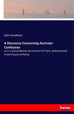 A Discourse Concerning Auricular Confession - Goodman, John