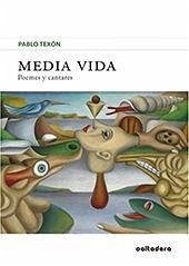 Media vida : poemes y cantares - Texón Castañón, Pablo