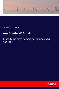 Aus Goethes Frühzeit - Scherer, Wilhelm