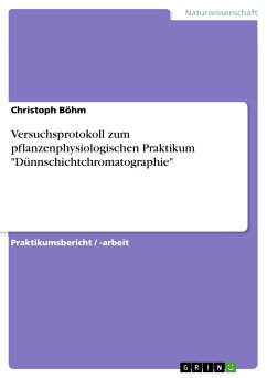 Versuchsprotokoll zum pflanzenphysiologischen Praktikum &quote;Dünnschichtchromatographie&quote; (eBook, ePUB)