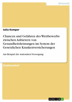 Chancen und Gefahren des Wettbewerbs zwischen Anbietern von Gesundheitsleistungen im System der Gesetzlichen Krankenversicherungen (eBook, ePUB) - Kemper, Julia