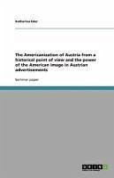 The Americanization of Austria from a historical point of view and the power of the American image in Austrian advertisements (eBook, ePUB)