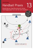 Handball Praxis 13 - Koordinatives Angriffstraining für kleine Trainingsgruppen von vier bis sechs Spielern (eBook, PDF)