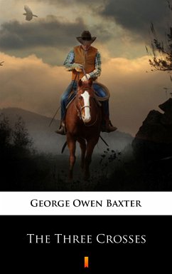 The Three Crosses (eBook, ePUB) - Baxter, George Owen