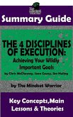 Summary Guide: The 4 Disciplines of Execution: Achieving Your Wildly Important Goals by: Chris McChesney, Sean Covey, Jim Huling   The Mindset Warrior Summary Guide (( Business Leadership, Goal Setting, Project Management )) (eBook, ePUB)
