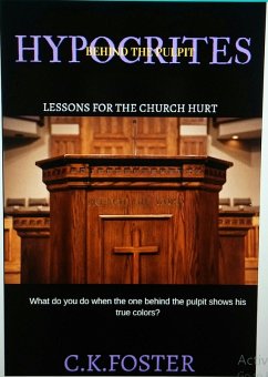 Hypocrites Behind The Pulpit (Lessons For The Church Hurt) (eBook, ePUB) - Foster, C. K.