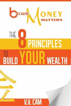 Because Money Matters: The 8 Principles to Build Your Wealth (eBook, ePUB) - Cam, V. V.