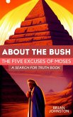 About the Bush: The Five Excuses of Moses (Search For Truth Bible Series) (eBook, ePUB) About the Bush: The Five Excuses of Moses (Search For Truth Bible Series) (eBook, ePUB)