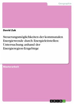 Steuerungsmöglichkeiten der kommunalen Energiewende durch Energieleitstellen: Untersuchung anhand der Energieregion-Erzgebirge (eBook, ePUB) - Zuk, David