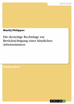 Die derzeitige Rechtslage zur Berücksichtigung eines häuslichen Arbeitszimmers (eBook, ePUB) Die derzeitige Rechtslage zur Berücksichtigung eines häuslichen Arbeitszimmers (eBook, ePUB)