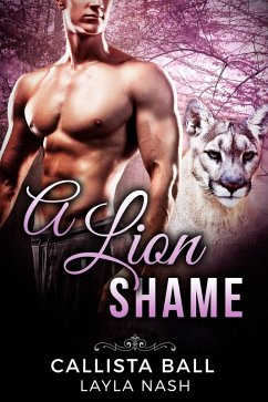 A Lion Shame (Bear Creek Grizzlies, #3) (eBook, ePUB) - Nash, Layla; Ball, Callista