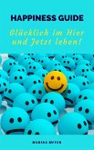 Happiness Guide: Glücklich im Hier und Jetzt leben! (eBook, ePUB)