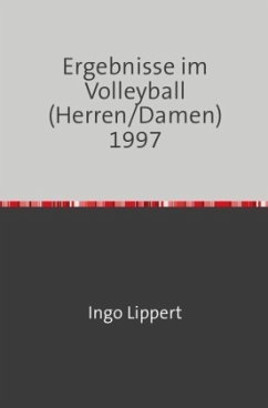 Sportstatistik / Ergebnisse im Volleyball (Herren/Damen) 1997 - Lippert, Ingo