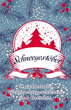 Schneegestöber (eBook, ePUB) - Summers, Mila; Bayer, Jil Aimée; Hesse, Dietmar; Snow, Rose; Gambrinus, Laura; Newman, Laura; Innings, Ava; König, J. R.; Bielfeldt, Andrea; Muhr, Isabella; Wagner, Emma; Beele, Louisa; Neumann, Sandra; Mann, Adele; Müller, Sina