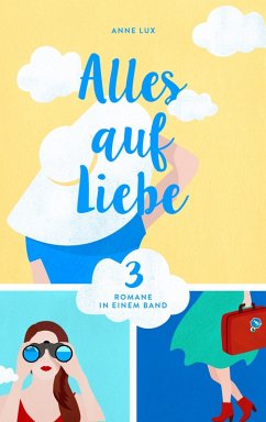 Alles auf Liebe: Drei Romane in einem Band (eBook, ePUB) - Lux, Anne