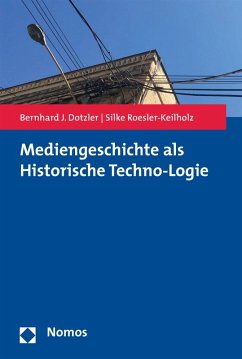 Mediengeschichte als Historische Techno-Logie (eBook, PDF) - Dotzler, Bernhard J.; Roesler-Keilholz, Silke