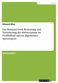 Das Bosman-Urteil. Bedeutung und Veränderung der Ablösesumme im Profifußball und im allgemeinen Spitzensport (eBook, PDF)