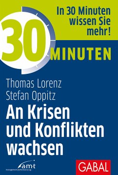 30 Minuten An Krisen und Konflikten wachsen (eBook, PDF) - Lorenz, Thomas; Oppitz, Stefan