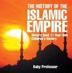 The History of the Islamic Empire - History Book 11 Year Olds   Children's History (eBook, ePUB)