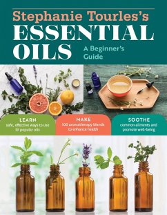 Stephanie Tourles's Essential Oils: A Beginner's Guide (eBook, ePUB) - Tourles, Stephanie L.