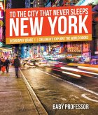 To The City That Never Sleeps: New York - Geography Grade 1   Children's Explore the World Books (eBook, ePUB)