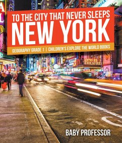 To The City That Never Sleeps: New York - Geography Grade 1   Children's Explore the World Books (eBook, ePUB) - Baby