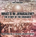What's In Jerusalem? The Story of the Crusades - History Book for 11 Year Olds   Children's History (eBook, ePUB)