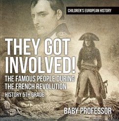 Cover They Got Involved! The Famous People During The French Revolution - History 5th Grade   Children's European History (eBook, ePUB)