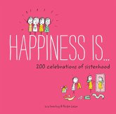 Happiness Is . . . 200 Celebrations of Sisterhood (eBook, ePUB) Happiness Is . . . 200 Celebrations of Sisterhood (eBook, ePUB)