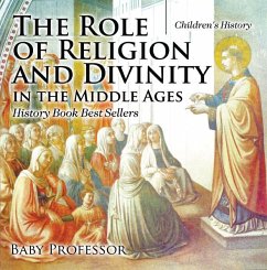 Cover The Role of Religion and Divinity in the Middle Ages - History Book Best Sellers   Children's History (eBook, ePUB)