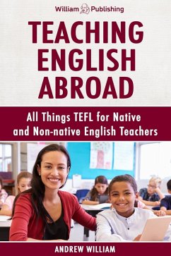 Teaching English Abroad: All Things TEFL for Native and Non-native English Teachers (eBook, ePUB) - William, Andrew