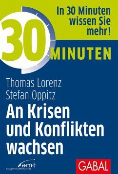 30 Minuten An Krisen und Konflikten wachsen (eBook, ePUB) - Lorenz, Thomas; Oppitz, Stefan