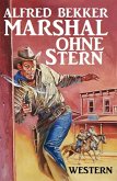 Alfred Bekker Western - Marshal ohne Stern (eBook, ePUB)