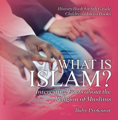Cover What is Islam? Interesting Facts about the Religion of Muslims - History Book for 6th Grade   Children's Islam Books (eBook, ePUB)