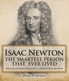 Isaac Newton: The Smartest Person That Ever Lived - Biography of Famous People Grade 3   Children's Biography Books (eBook, ePUB)