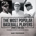 The Most Popular Baseball Players - Sports for Kids   Children's Sports & Outdoors Books (eBook, ePUB)