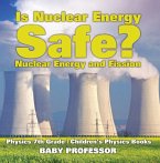 Is Nuclear Energy Safe? -Nuclear Energy and Fission - Physics 7th Grade   Children's Physics Books (eBook, ePUB)