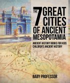 The 7 Great Cities of Ancient Mesopotamia - Ancient History Books for Kids   Children's Ancient History (eBook, ePUB)