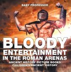 Bloody Entertainment in the Roman Arenas - Ancient History Picture Books   Children's Ancient History (eBook, ePUB)