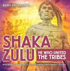 Cover Shaka Zulu: He Who United the Tribes - Biography for Kids 9-12   Children's Biography Books (eBook, ePUB)
