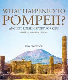 What Happened to Pompeii? Ancient Rome History for Kids   Children's Ancient History (eBook, ePUB)