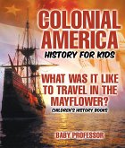Colonial America History for Kids : What Was It Like to Travel in the Mayflower?   Children's History Books (eBook, ePUB)